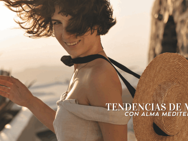 Tendencias de moda con alma mediterránea:El estilo que se lleva