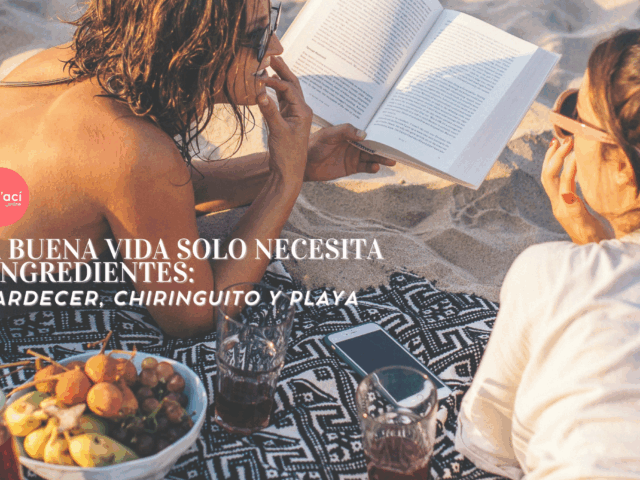 La buena vida tiene solo tres ingredientes: atardecer, chiringuito y playa